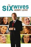 Шесть жен Генри Лефея / The Six Wives of Henry Lefay