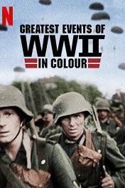Важнейшие события Второй мировой войны в цвете / Greatest Events of World War II in Colour