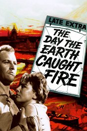 День, когда загорелась Земля / The Day the Earth Caught Fire